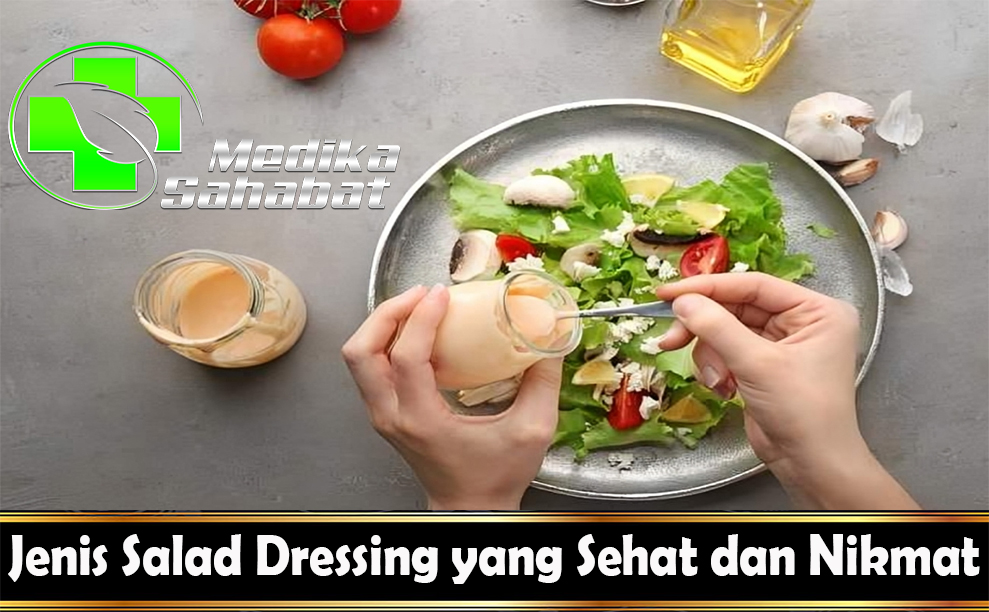 Jenis Salad Dressing yang Sehat dan Nikmat